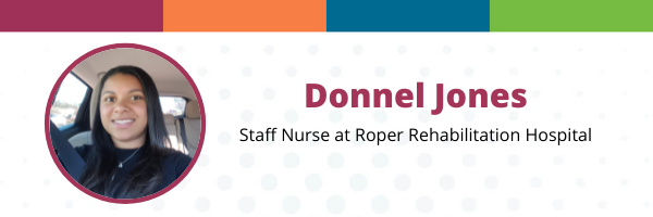 Donnel Jones, Staff Nurse at Roper Rehabilitation Hospital