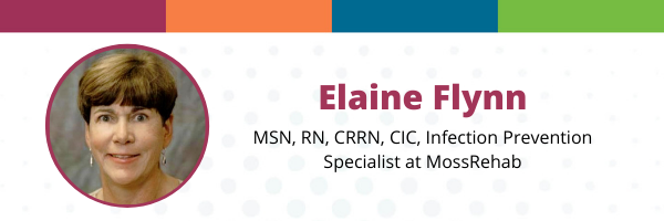Elaine Flynn, MSN, RN, CRRN, CIC, Infection Prevention Specialist at Moss Rehab